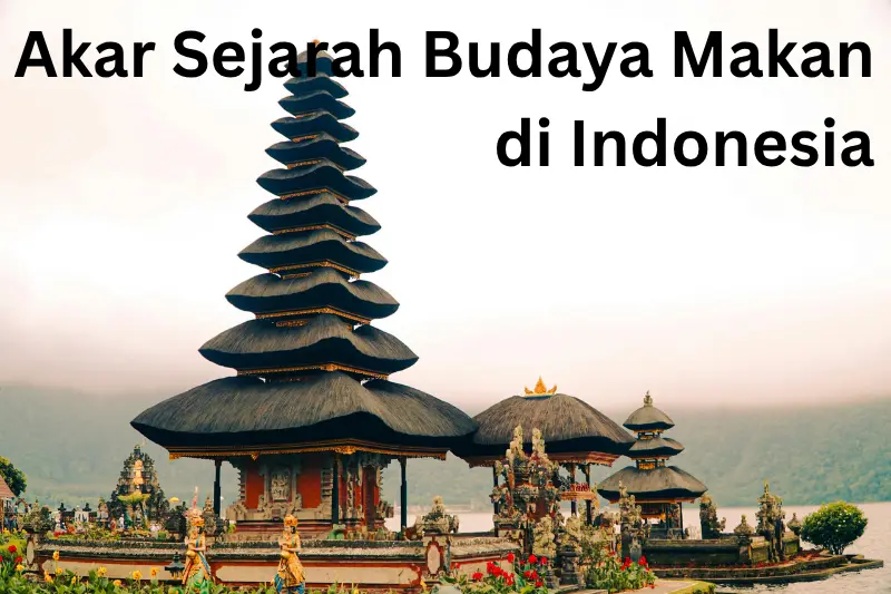Akar Sejarah Budaya Makan di Indonesia