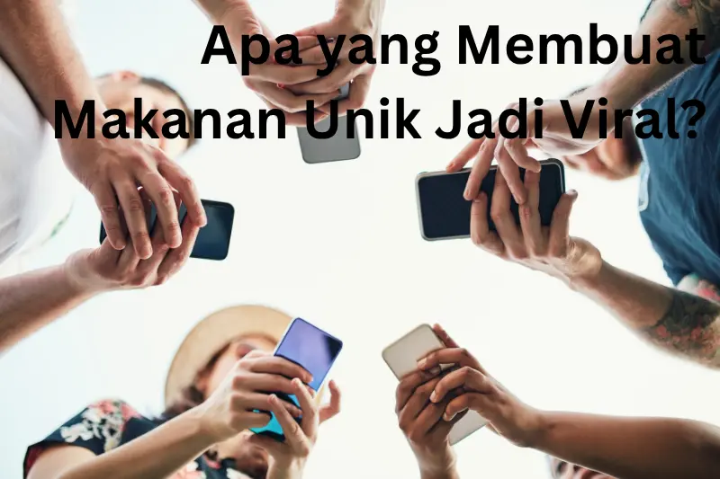 Apa yang Membuat Makanan Unik Jadi Viral?