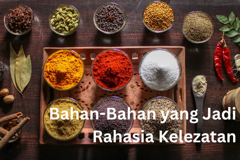 Bahan-Bahan yang Jadi Rahasia Kelezatan