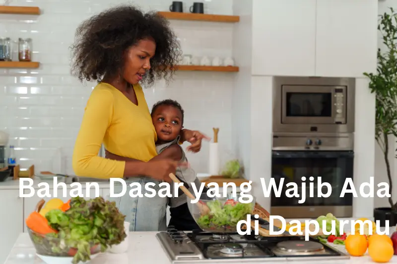 Bahan Dasar yang Wajib Ada di Dapurmu