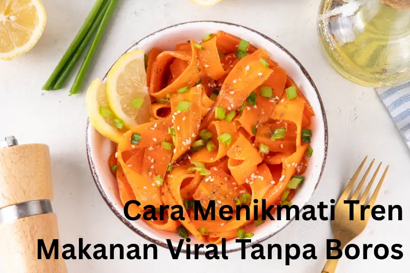 Cara Menikmati Tren Makanan Viral Tanpa Boros