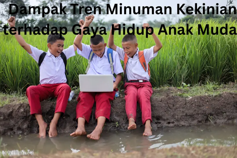 Dampak Tren Minuman Kekinian terhadap Gaya Hidup Anak Muda