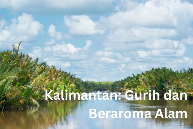 Kalimantan: Gurih dan Beraroma Alam