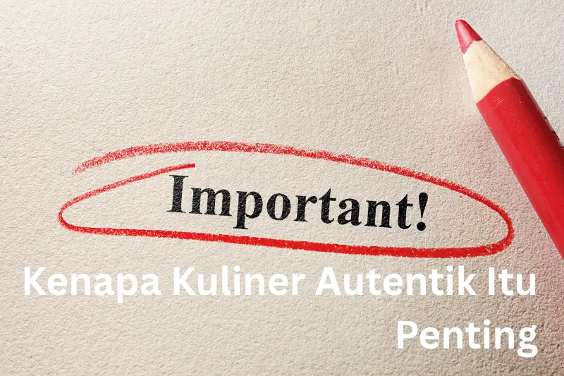 Kenapa Kuliner Autentik Itu Penting