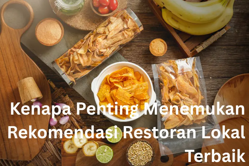 Kenapa Penting Menemukan Rekomendasi Restoran Lokal Terbaik