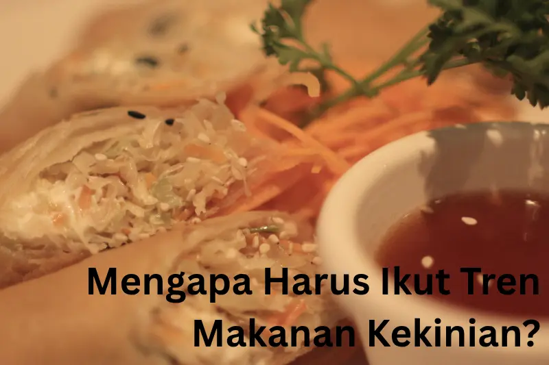 Mengapa Harus Ikut Tren Makanan Kekinian?