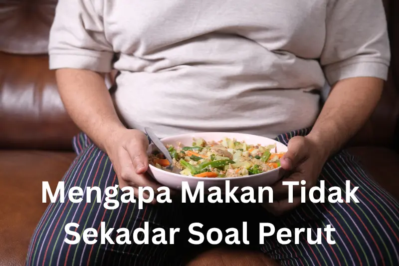 Mengapa Makan Tidak Sekadar Soal Perut