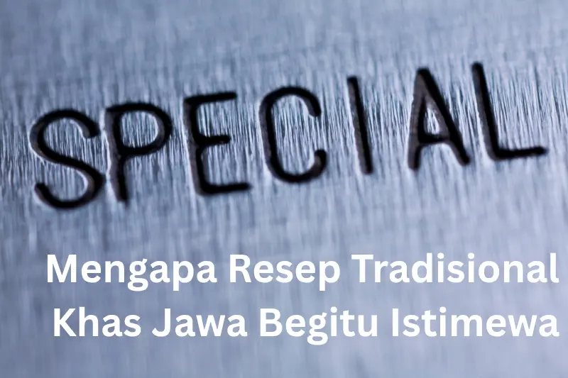 Mengapa Resep Tradisional Khas Jawa Begitu Istimewa