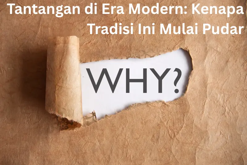 Tantangan di Era Modern: Kenapa Tradisi Ini Mulai Pudar