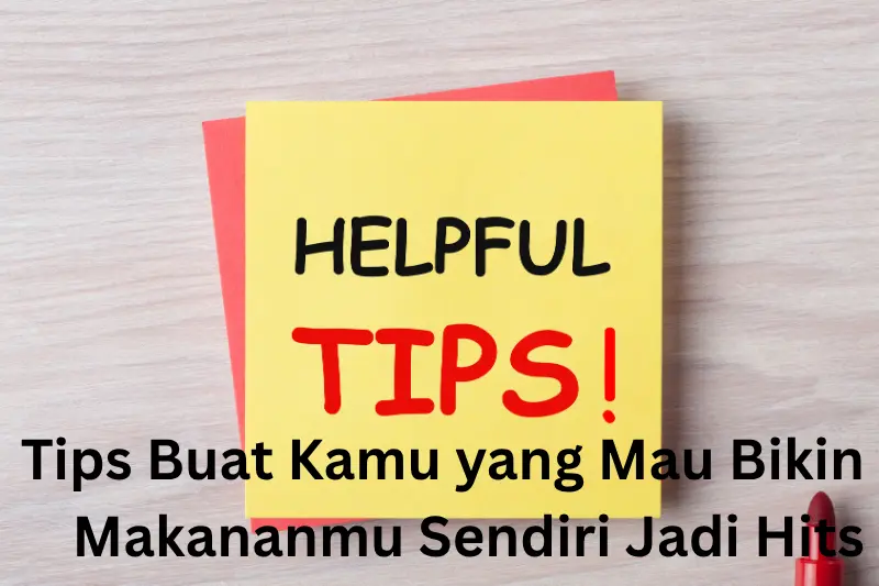 Tips Buat Kamu yang Mau Bikin Makananmu Sendiri Jadi Hits