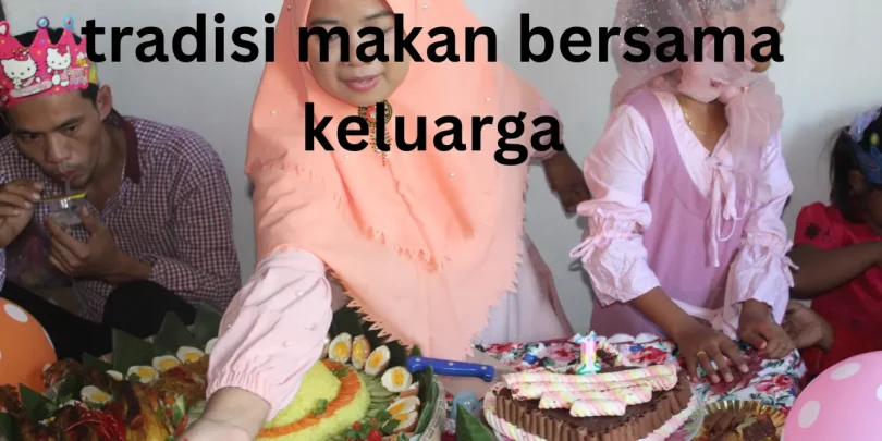 tradisi makan bersama keluarga